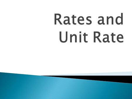 Rates are a special kind of ratio comparing two numbers with different units. Rates are used by people every day: o Miles drives 45 miles per hour. o.