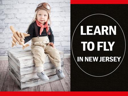 Learn to Fly in New Jersey. Whether you’re fresh out of high school, an established pilot looking to further your training or a flying enthusiast getting.