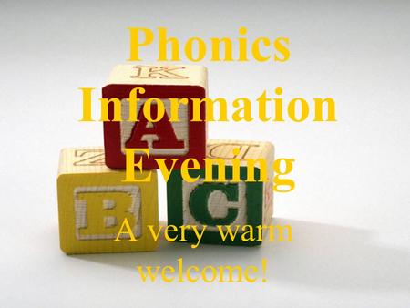 Phonics Information Evening A very warm welcome!.