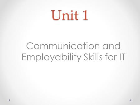 Unit 1 Communication and Employability Skills for IT 1.