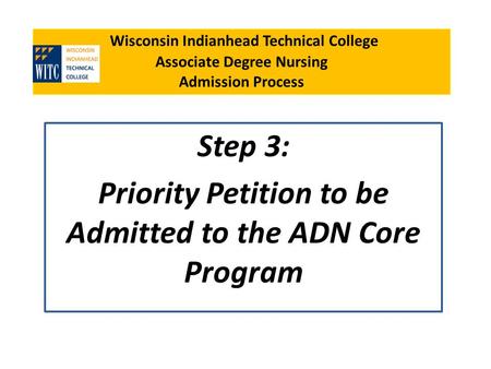 Wisconsin Indianhead Technical College Associate Degree Nursing Admission Process Step 3: Priority Petition to be Admitted to the ADN Core Program.