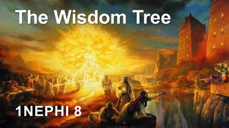 The Wisdom Tree 1NEPHI 8. The Fortunate Fall Reconciliation.