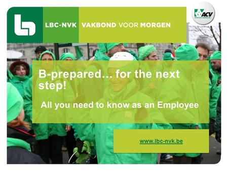 B-prepared… for the next step! All you need to know as an Employee www.lbc-nvk.be.