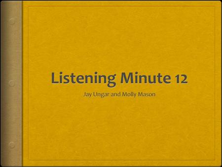 Listening Minute 12 Composer /Year Jay Ungar and Molly Mason 1999 Genre American Acoustic Title Autumn (Thanksgiving Hymn) Observations What instruments.