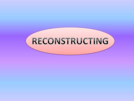 Reconstructing In reconstructing learners listen to a text several times and the teacher works with them to gradually build it up on the board, usually.