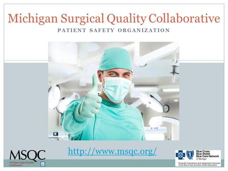 PATIENT SAFETY ORGANIZATION Michigan Surgical Quality Collaborative