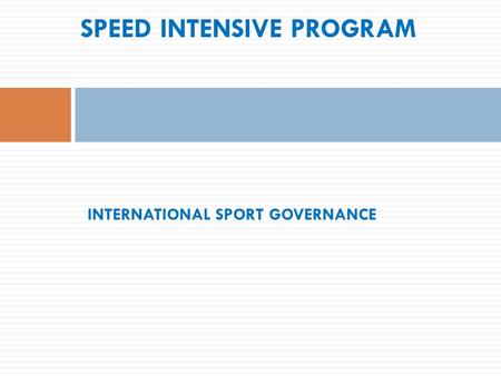 SPEED INTENSIVE PROGRAM INTERNATIONAL SPORT GOVERNANCE.