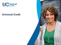 Universal Credit 1. 2 Simplifying the benefits system The legacy welfare system is complex in its structure, administration and how the different qualifying.