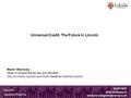 Lincoln Against Poverty Universal Credit: The Future in Lincoln Martin Walmsley Head of Shared Revenues and Benefits City of Lincoln Council and North.