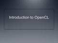 Instructor Notes This is a straight-forward lecture. It introduces the OpenCL specification while building a simple vector addition program The Mona Lisa.