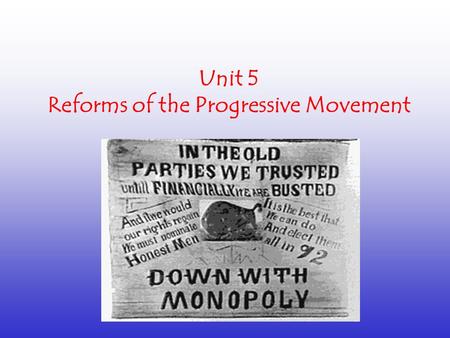 Unit 5 Reforms of the Progressive Movement. What was the Progressive Movement?  A period of time in the late 1800s where many Americans called for reform.