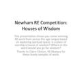 Newham RE Competition: Houses of Wisdom This presentation shows you some winning RE work from across the age ranges based on exploring spiritual space: