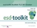 Www.esd-toolkit.org supported by a local government initiative Improving together esd-toolkit Scottish TLC 26 th October Nicki Gill Sheila Apicella.