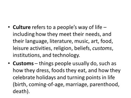 Culture refers to a people’s way of life – including how they meet their needs, and their language, literature, music, art, food, leisure activities, religion,