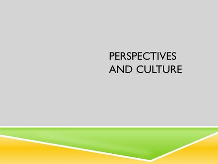 PERSPECTIVES AND CULTURE. THREE CURRENT PERSEPCTIVES  A Theory is an explanation of relationships among phenomena.  Furthermore, they adopt theoretical.