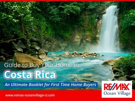 Guide to Buy Your Home in Costa Rica An Ultimate Booklet for First Time Home Buyers www.remax-oceanvillage-cr.com.