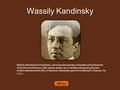 Wassily Kandinsky Wassily Wassilyevich Kandinsky was a Russian painter, printmaker and art theorist. One of the most famous 20th-century artists, he is.