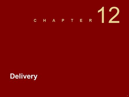 C H A P T E R. 12 Delivery. Slide 2 Nonverbal Communication Communication based on a person’s use of voice and body, rather than on the use of words.