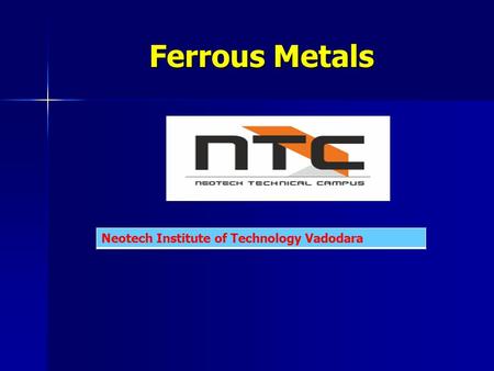 Ferrous Metals Neotech Institute of Technology Vadodara.