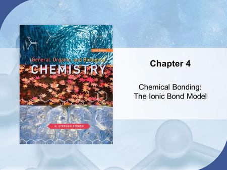 Chapter 4 Chemical Bonding: The Ionic Bond Model.