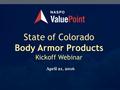 State of Colorado Body Armor Products Kickoff Webinar April 21, 2016.