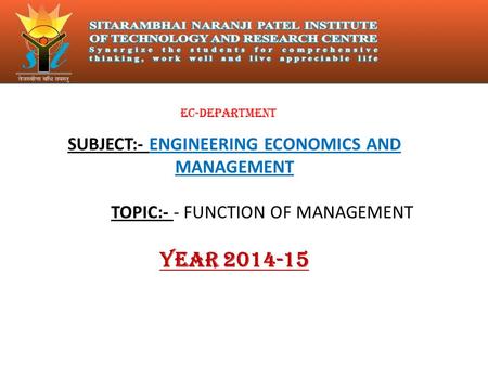 SUBJECT:- ENGINEERING ECONOMICS AND MANAGEMENT TOPIC:- - FUNCTION OF MANAGEMENT YEAR 2014-15 EC-DEPARTMENT.