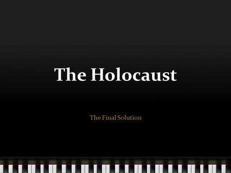 The Holocaust The Final Solution Anti -Semitism This is the term given to political, social and economic agitation against Jews. In simple terms it means.