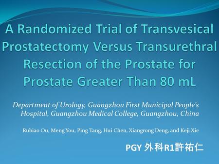 Department of Urology, Guangzhou First Municipal People’s Hospital, Guangzhou Medical College, Guangzhou, China Rubiao Ou, Meng You, Ping Tang, Hui Chen,