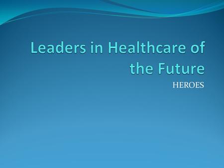 HEROES. Statement of the Problem Many Managers Fail to Effectively and Ethically Lead Their Organizations. > Interpersonally > Administratively.