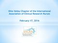 Ohio Valley Chapter of the International Association of Clinical Research Nurses February 17, 2016.