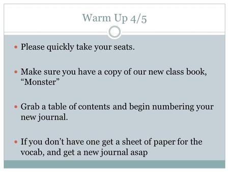 Warm Up 4/5 Please quickly take your seats. Make sure you have a copy of our new class book, “Monster” Grab a table of contents and begin numbering your.