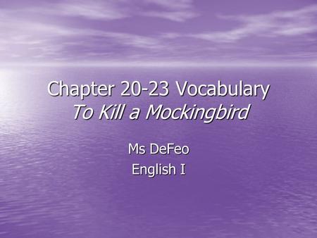 Chapter 20-23 Vocabulary To Kill a Mockingbird Ms DeFeo English I.