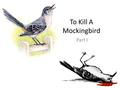 To Kill A Mockingbird Part I. “Write what you know” —Mark Twain About the Author: Born Nelle Harper Lee Grew up during the Great Depression Raised in.