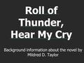 Roll of Thunder, Hear My Cry Background information about the novel by Mildred D. Taylor.