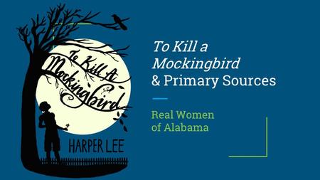 To Kill a Mockingbird & Primary Sources Real Women of Alabama.