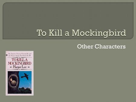 Other Characters.  Drunken father of the Ewell family; he claims to have witnessed Tom attacking his daughter.