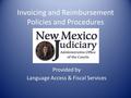 Invoicing and Reimbursement Policies and Procedures Provided by Language Access & Fiscal Services.