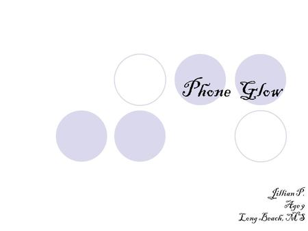 Phone Glow Jillian P. Age 9 Long Beach, MS. My Problem The problem is that my mom can’t find her keys in the dark. So I wanted to come up with a solution.