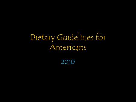 Dietary Guidelines for Americans 2010. General Information By law, the Dietary Guidelines are reviewed and updated every 5 years. Published by the USDA.