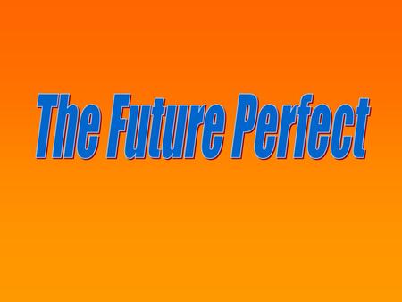 Form The form is: will + have + past participle We generally use the preposition by. By the end of this lesson, I’ll have learnt the Future Perfect!