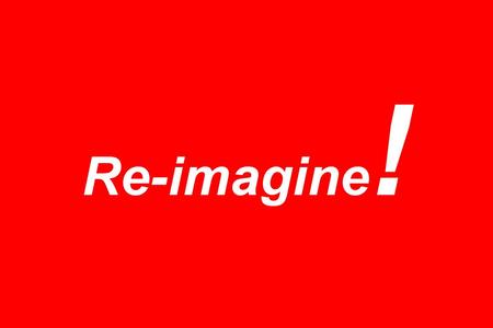 Re-imagine !. Passion & Purpose The greatest danger for most of us is not that our aim is too high and we miss it, but that it is too low and we reach.