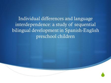  Individual differences and language interdependence: a study of sequential bilingual development in Spanish-English preschool children.