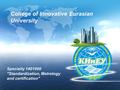 College of Innovative Eurasian University Specialty 1401000 Standardization, Metrology and certification