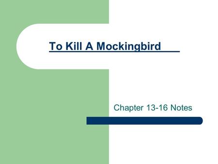 To Kill A Mockingbird Chapter 13-16 Notes. Characterization: Atticus vs. Alexandra Atticus Left Finch’s Landing to become a lawyer Concerned with individual.