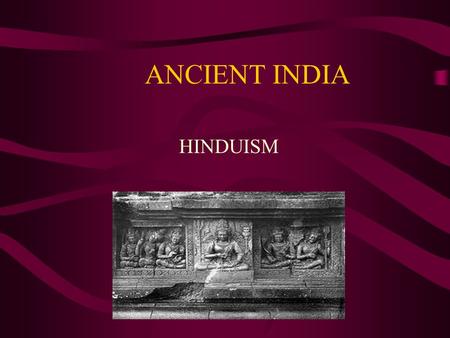 ANCIENT INDIA HINDUISM. INDUS RIVER VALLEY Indus Civilization Planned Cities Piped water Polytheistic.