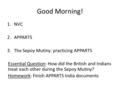 Good Morning! 1.NVC 2.APPARTS 3.The Sepoy Mutiny: practicing APPARTS Essential Question: How did the British and Indians treat each other during the Sepoy.