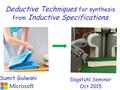 Deductive Techniques for synthesis from Inductive Specifications Dagstuhl Seminar Oct 2015 Sumit Gulwani.