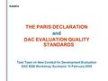 THE PARIS DECLARATION and DAC EVALUATION QUALITY STANDARDS Task Team on New Context for Development Evaluation DAC EQS Workshop, Auckland, 10 February.