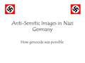 Anti-Semitic Images in Nazi Germany How genocide was possible.