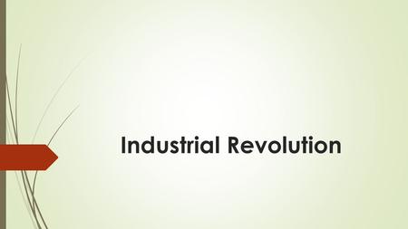 Industrial Revolution. The power of steam  James Watt- developed first modern steam engine in1769  Richard Trevithick- developed first steam engine.